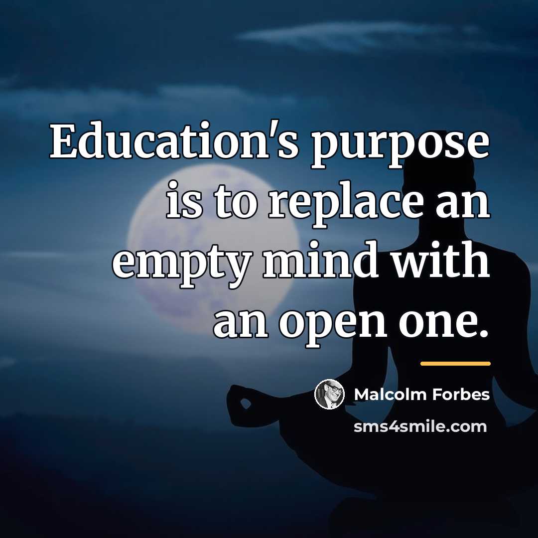 “Education's purpose is to replace an empty mind with an…” quote by Malcolm Forbes