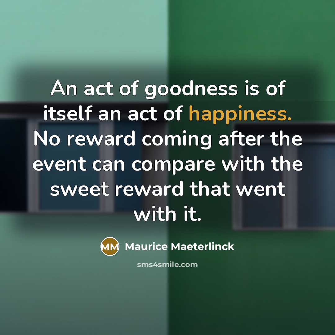 “An act of goodness is of itself an act of…” quote by Maurice Maeterlinck