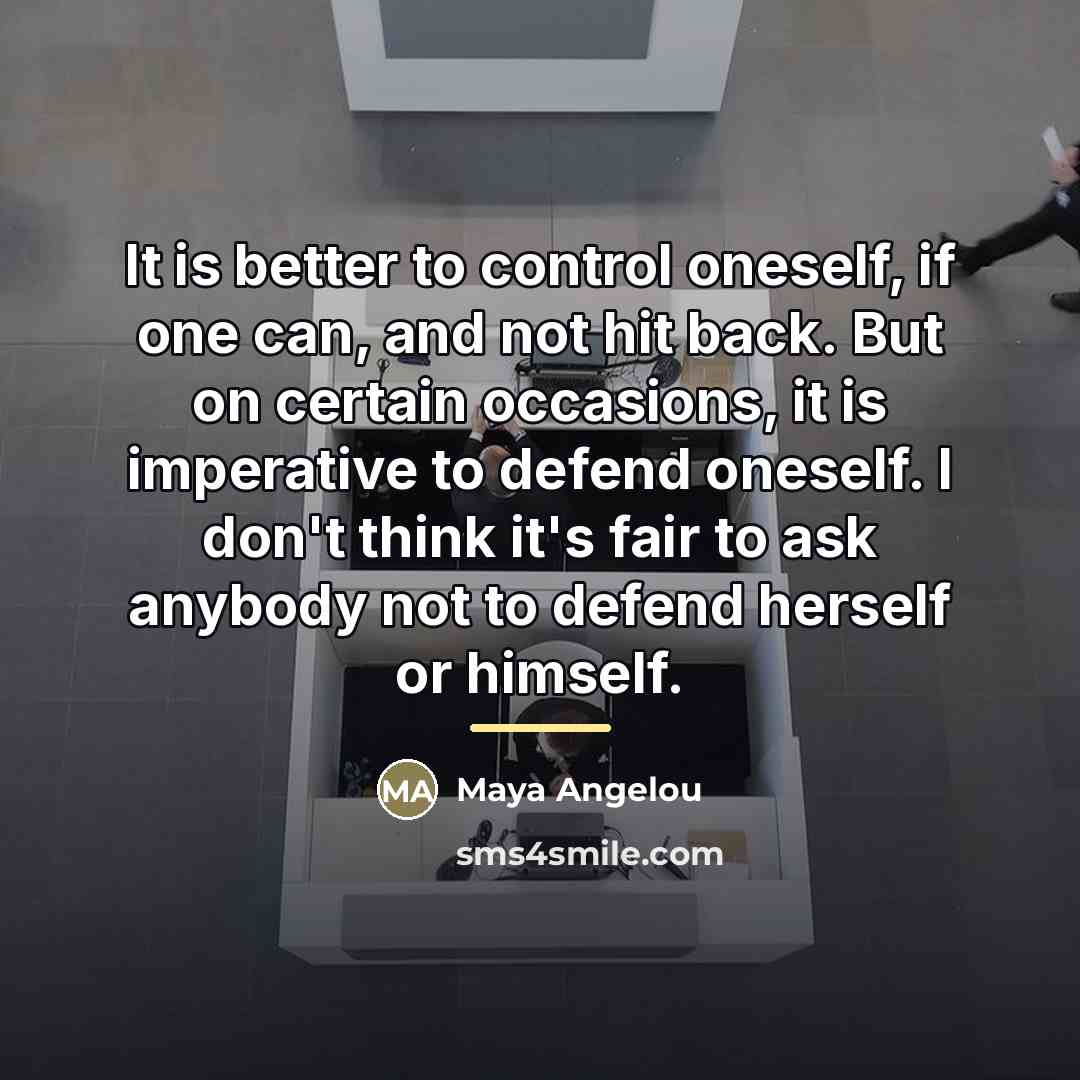 “It is better to control oneself, if one can, and…” quote by Maya Angelou