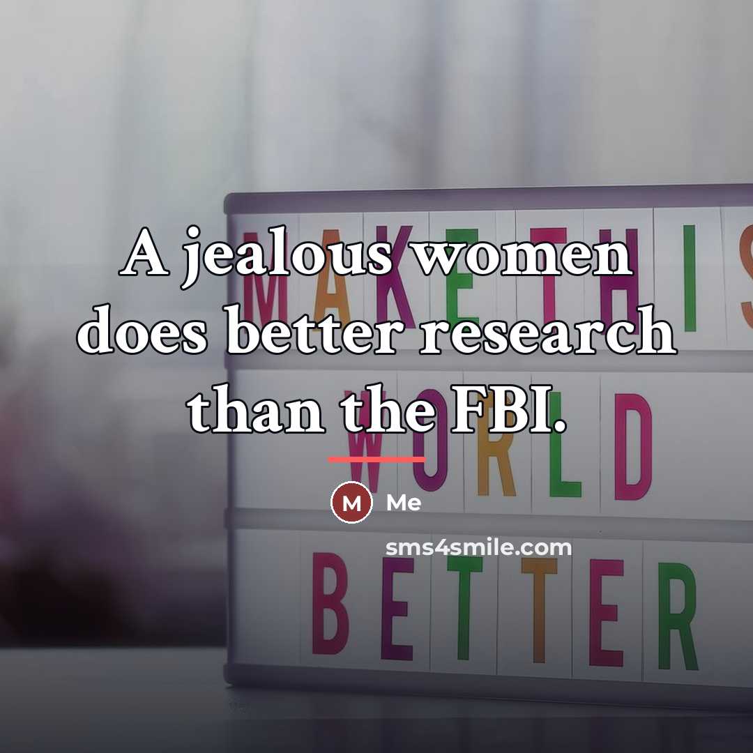 “A jealous women does better research than the FBI.…” quote by Me