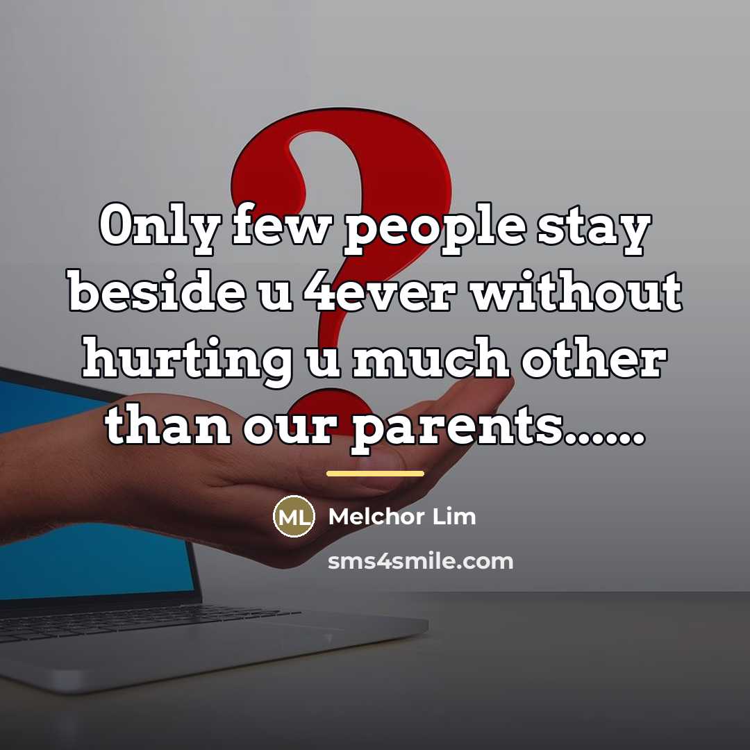 “0nly few people stay beside u 4ever without hurting u…” quote by Melchor Lim