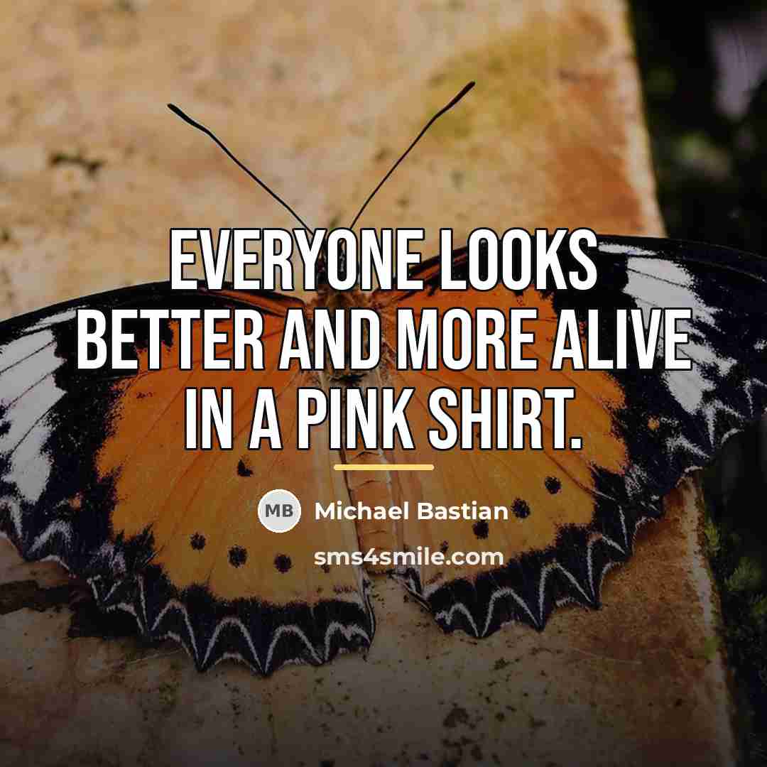 “Everyone looks better and more alive in a pink shirt.…” quote by Michael Bastian
