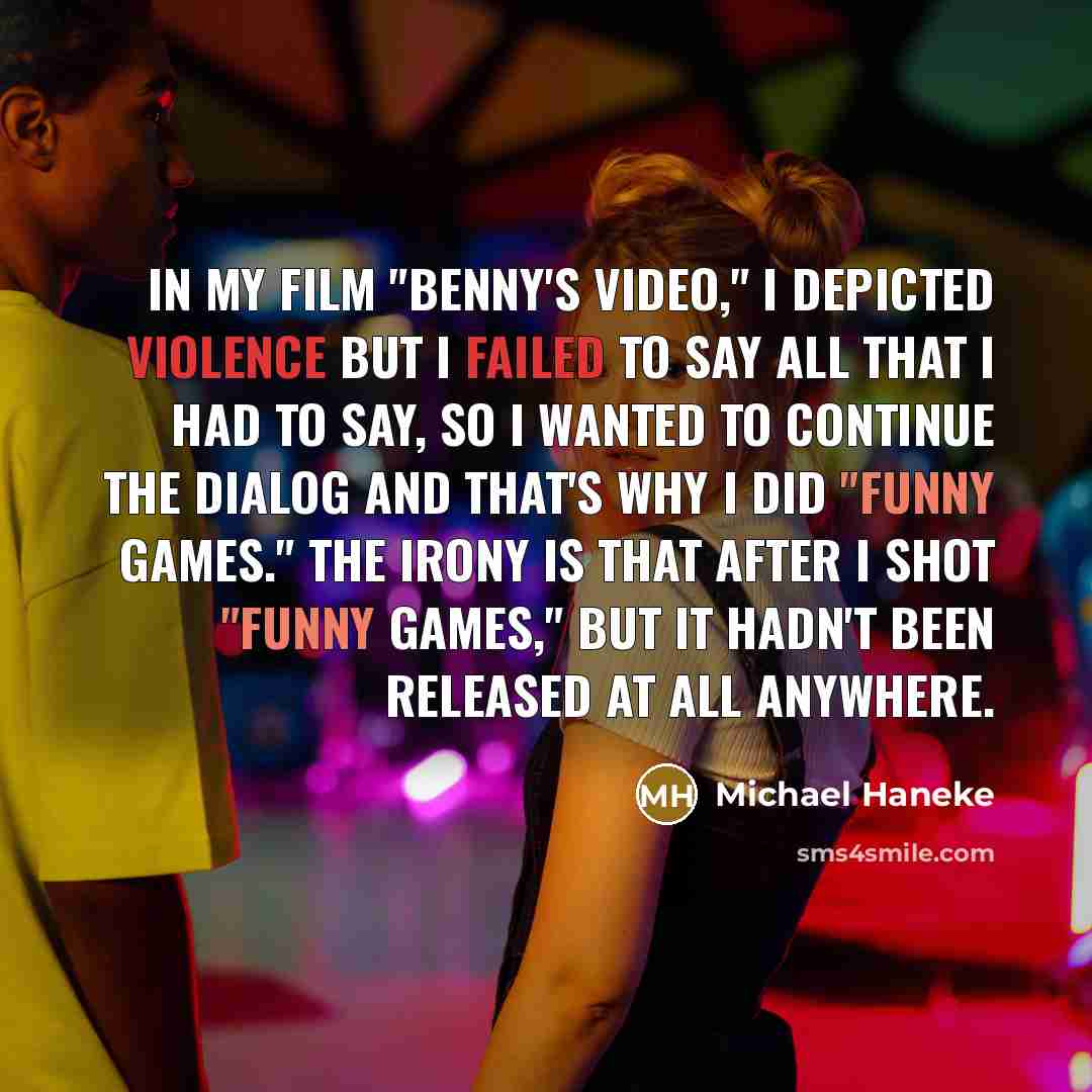 “In my film "Benny's Video," I depicted violence but I…” quote by Michael Haneke