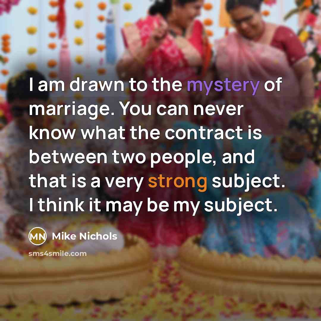 “I am drawn to the mystery of marriage. You can…” quote by Mike Nichols