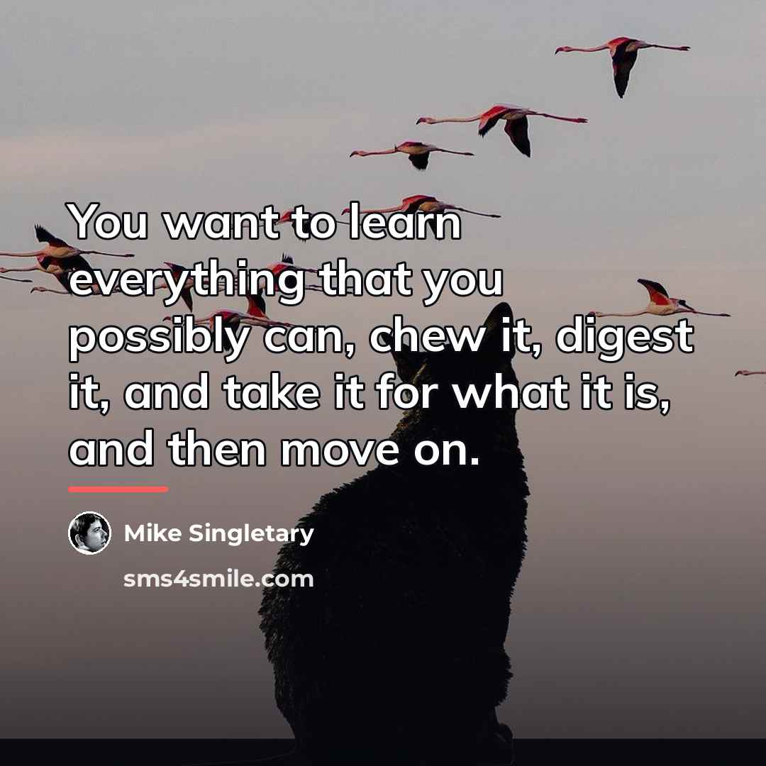 “You want to learn everything that you possibly can, chew…” quote by Mike Singletary
