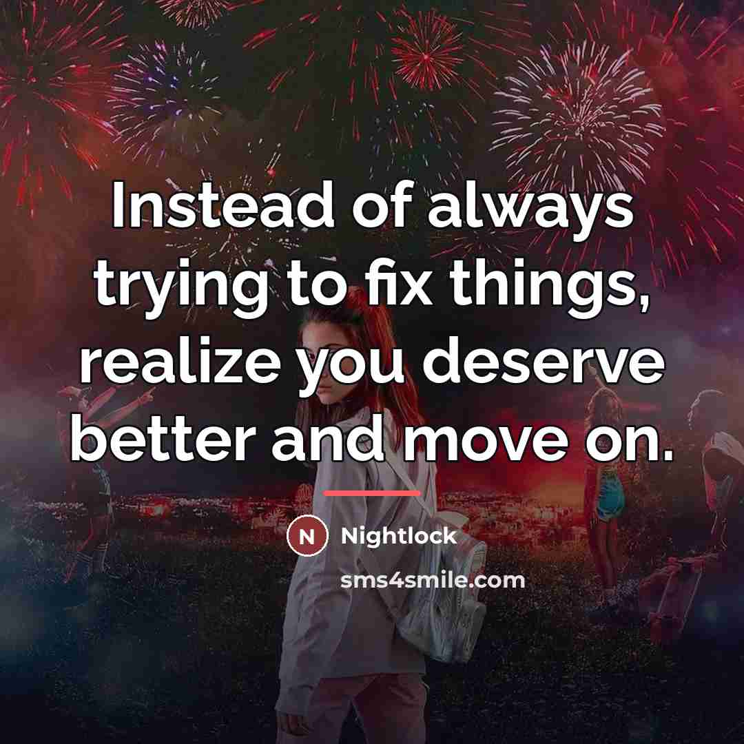 “Instead of always trying to fix things, realize you deserve…” quote by Nightlock