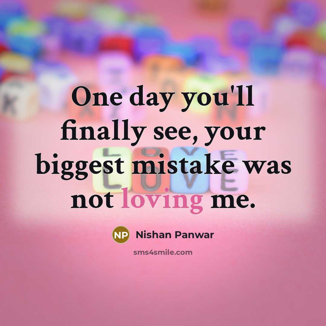 “One day you'll finally see, your biggest mistake was not…” quote by Nishan Panwar