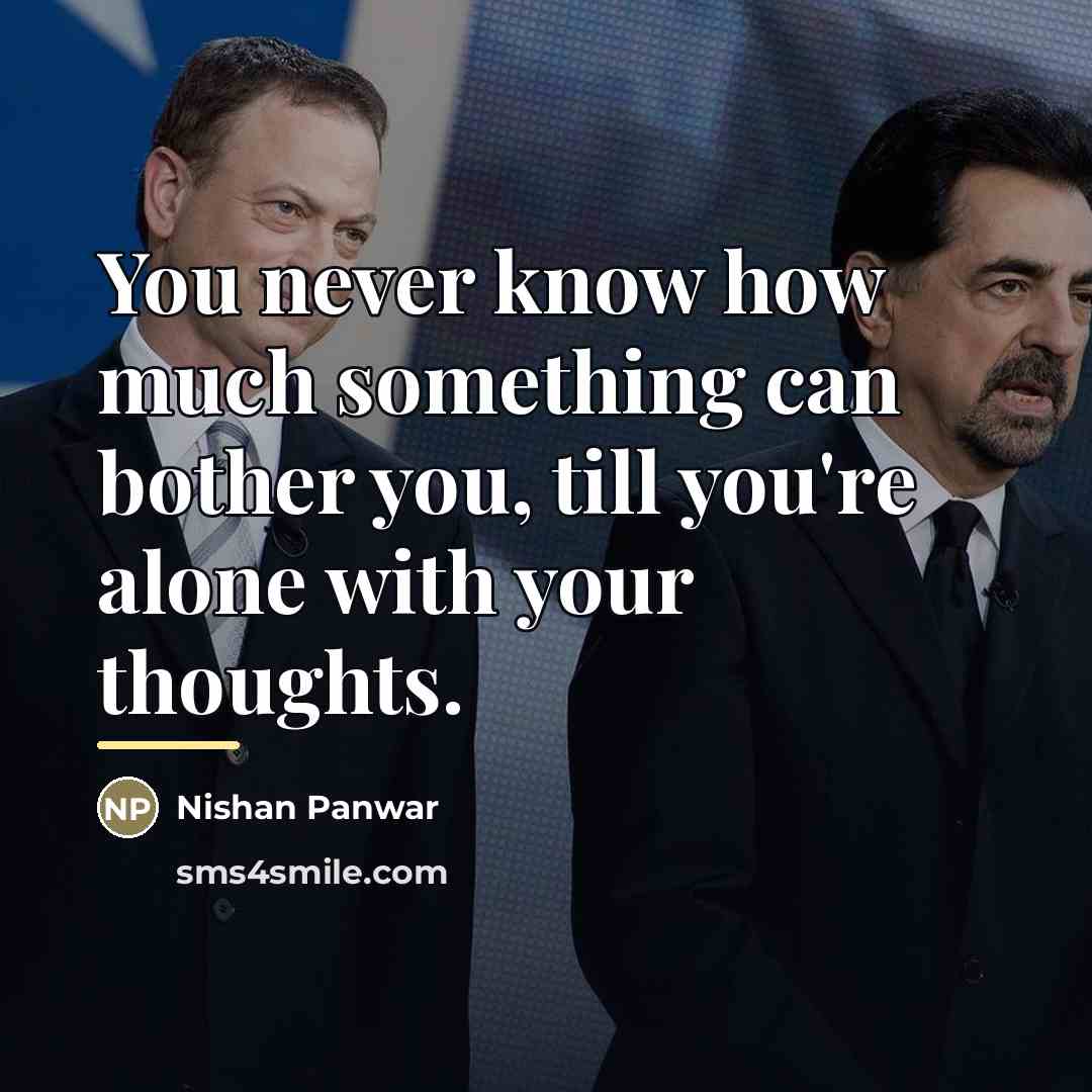 “You never know how much something can bother you, till…” quote by Nishan Panwar