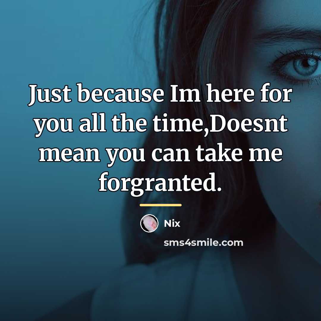 “Just because Im here for you all the time,Doesnt mean…” quote by Nix