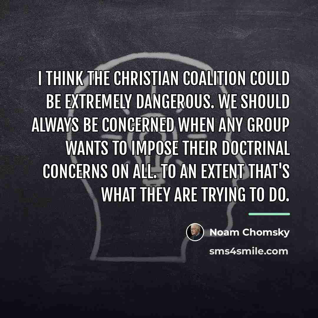 “I think the Christian Coalition could be extremely dangerous. We…” quote by Noam Chomsky