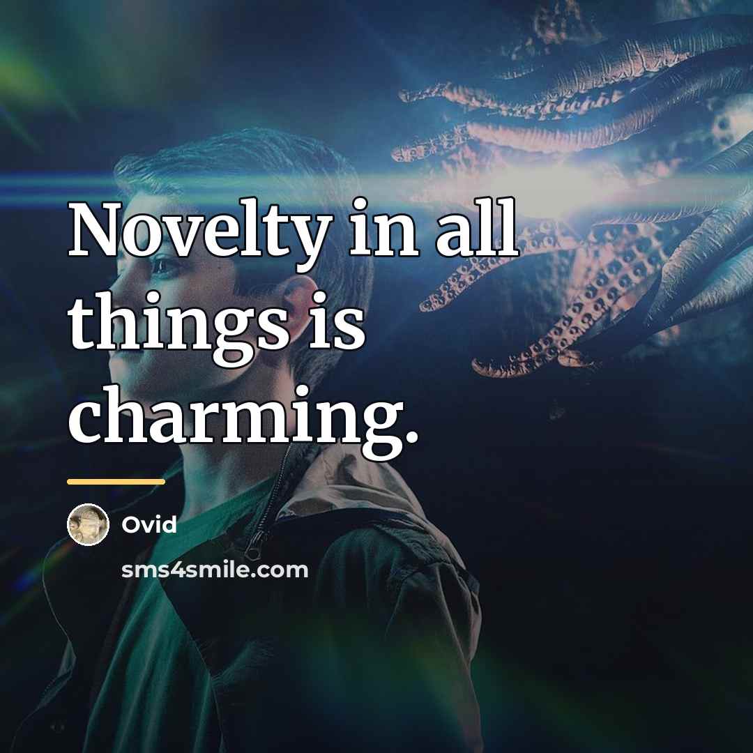“Novelty in all things is charming.…” quote by Ovid