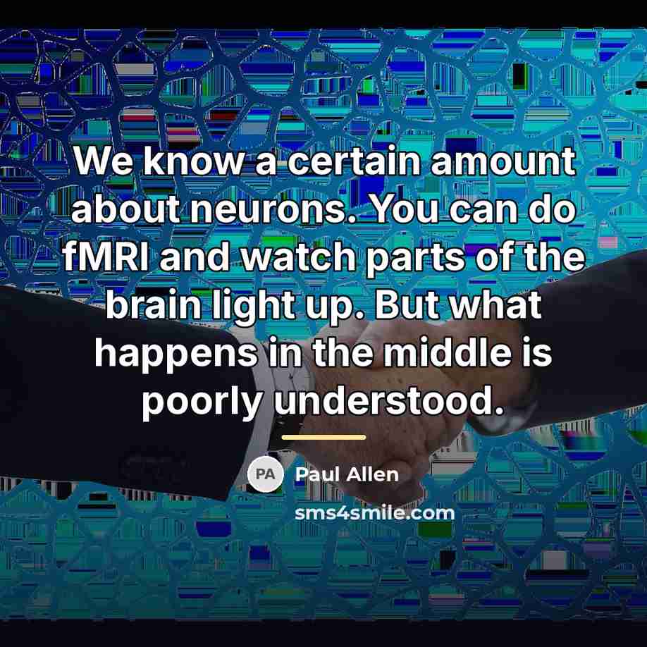 “We know a certain amount about neurons. You can do…” quote by Paul Allen