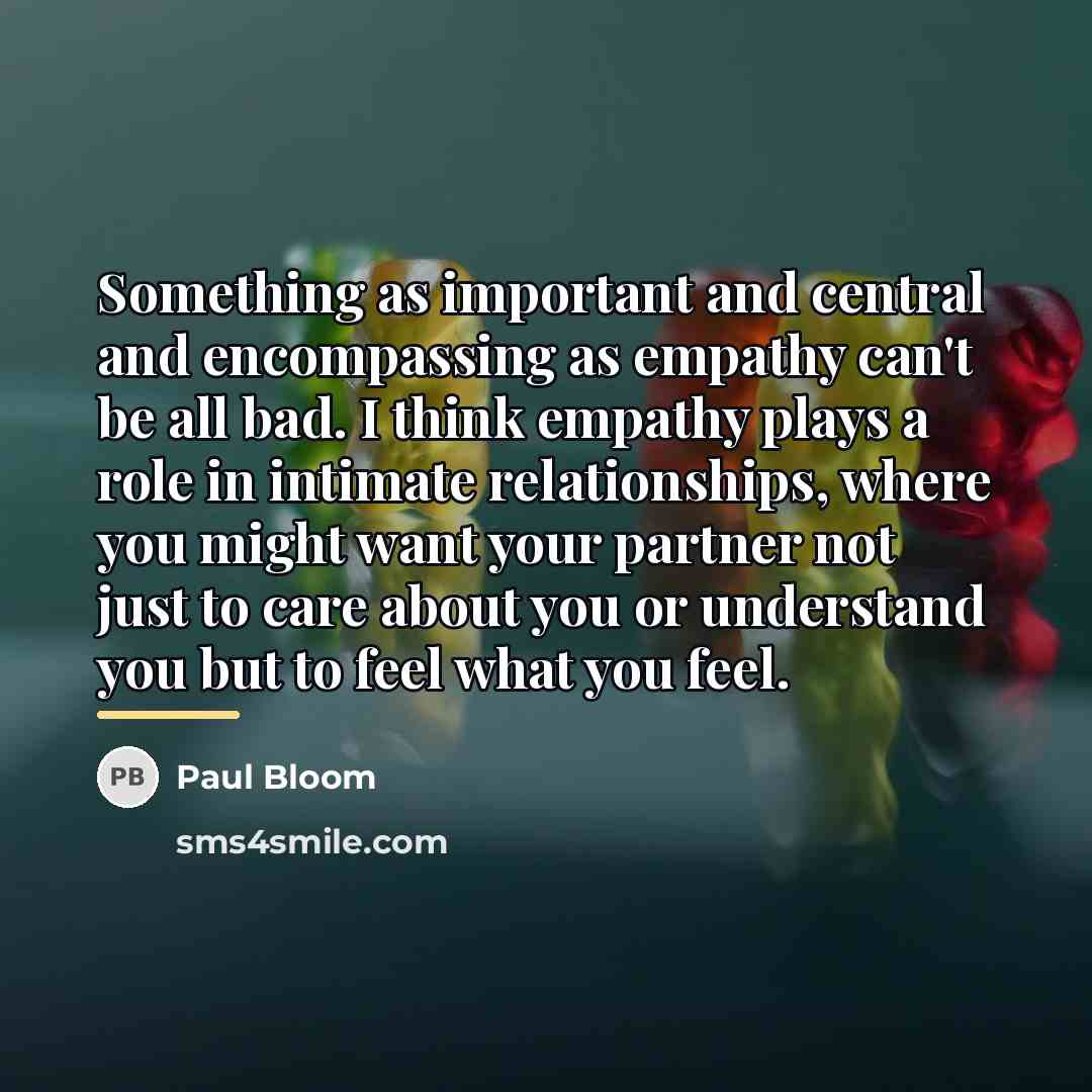 “Something as important and central and encompassing as empathy can't…” quote by Paul Bloom