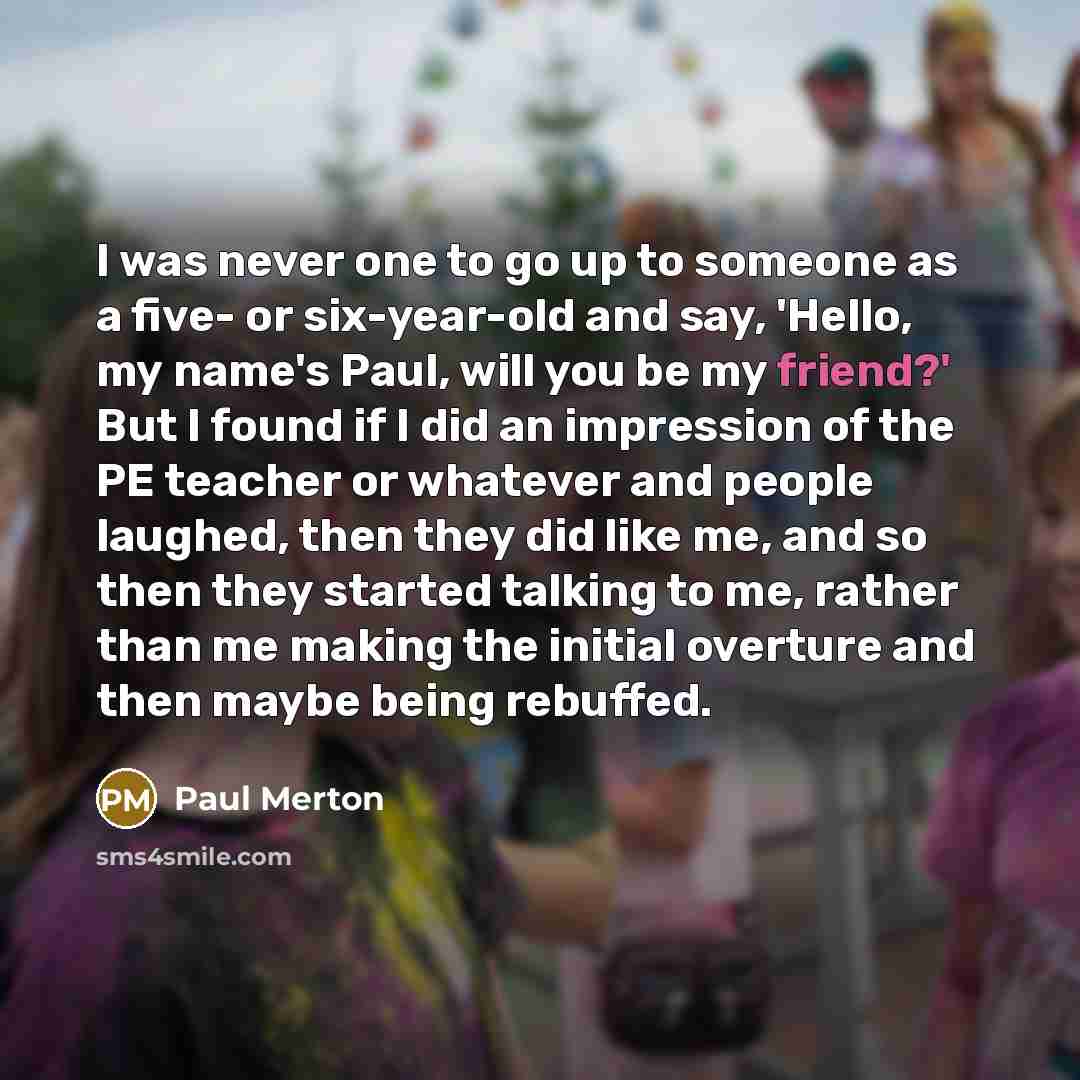 “I was never one to go up to someone as…” quote by Paul Merton