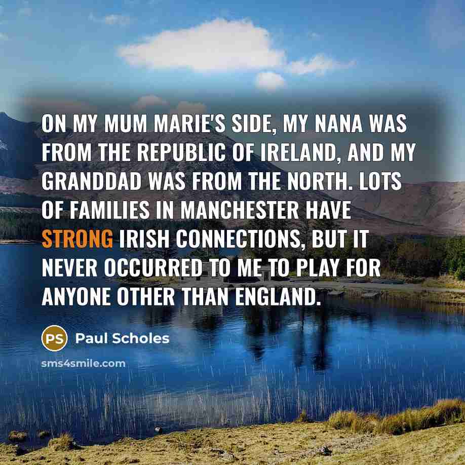 “On my mum Marie's side, my nana was from the…” quote by Paul Scholes