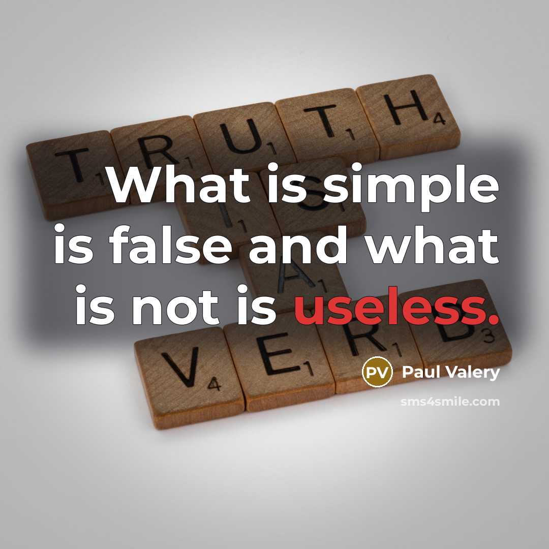 “What is simple is false and what is not is…” quote by Paul Valery