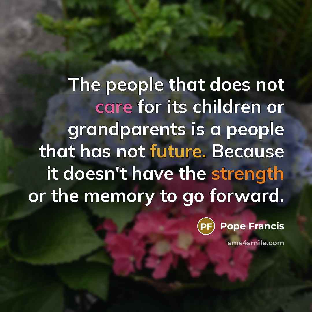 “The people that does not care for its children or…” quote by Pope Francis