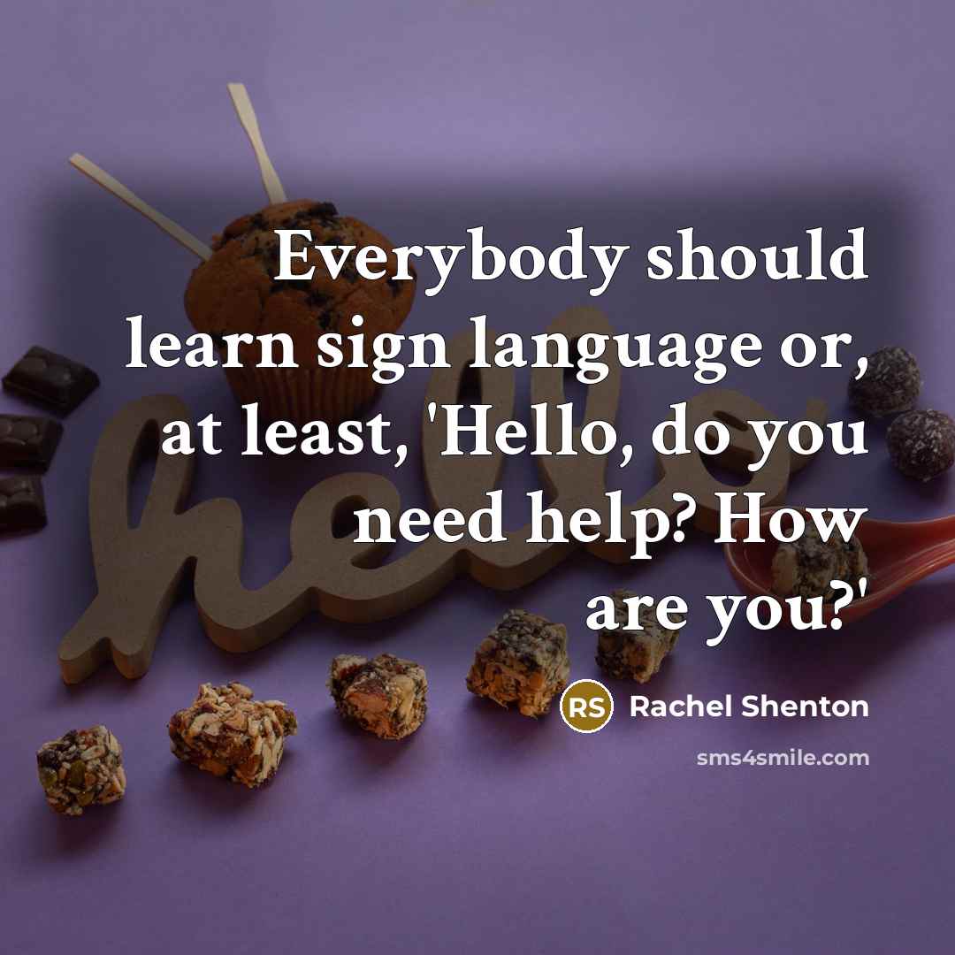 “Everybody should learn sign language or, at least, 'Hello, do…” quote by Rachel Shenton