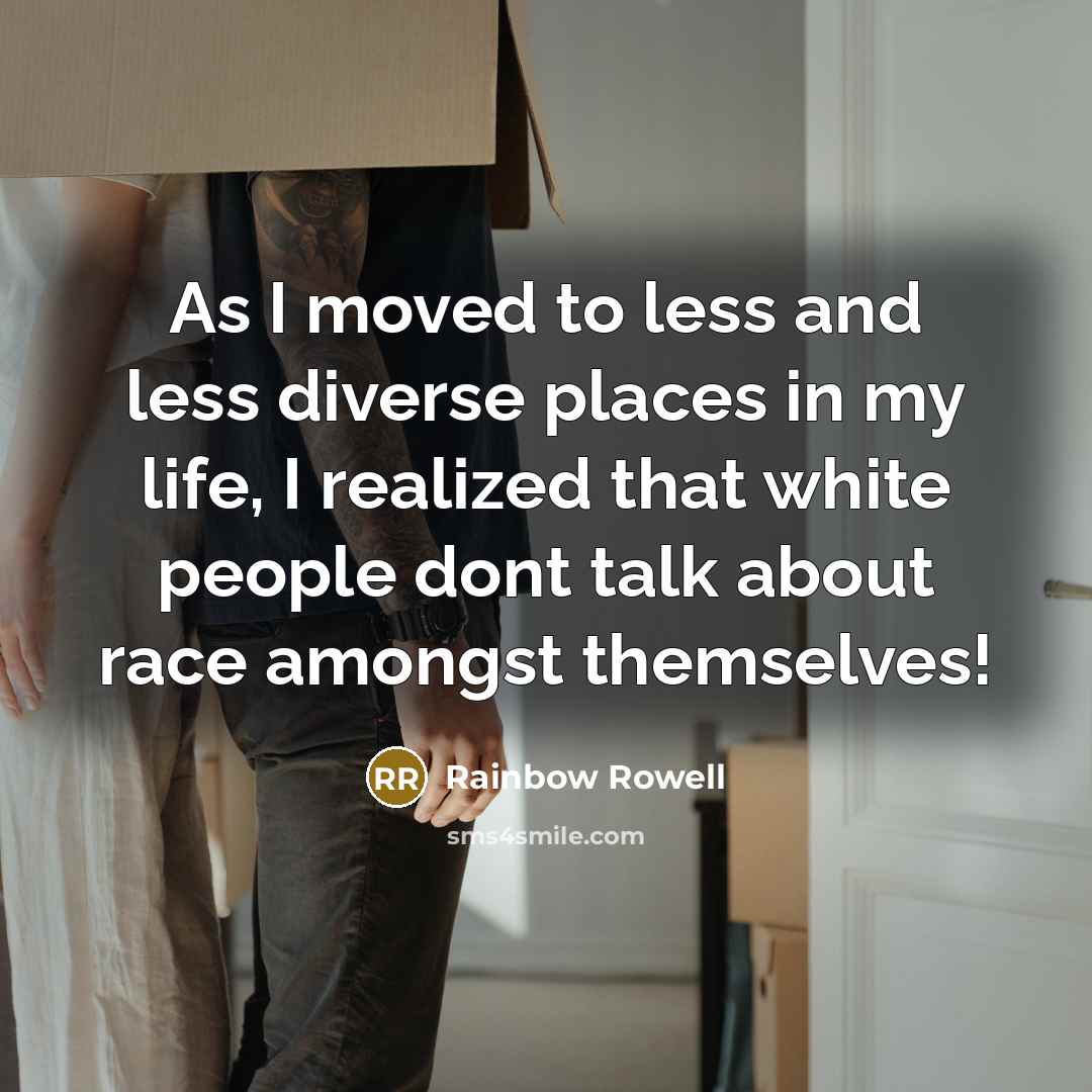 “As I moved to less and less diverse places in…” quote by Rainbow Rowell