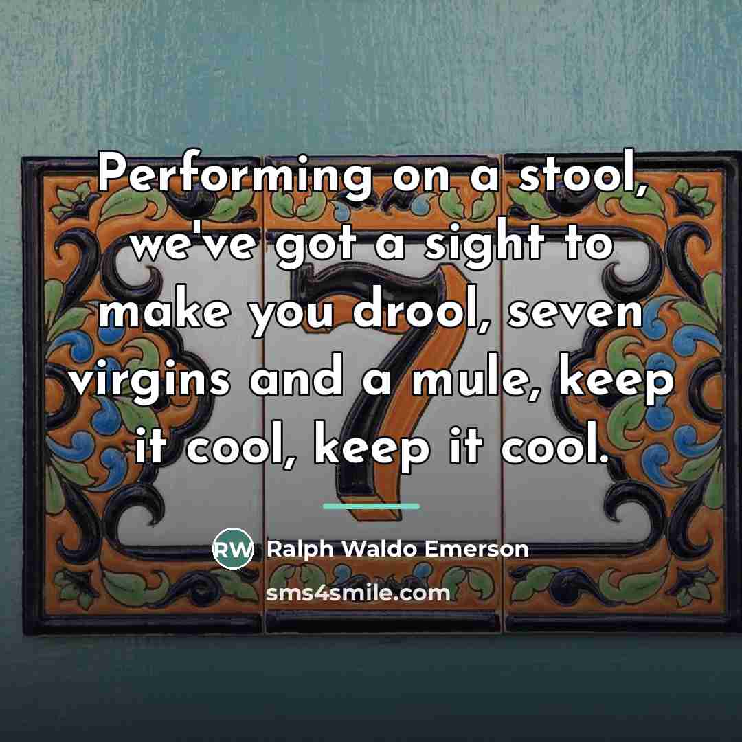 “Performing on a stool, we've got a sight to make…” quote by Ralph Waldo Emerson
