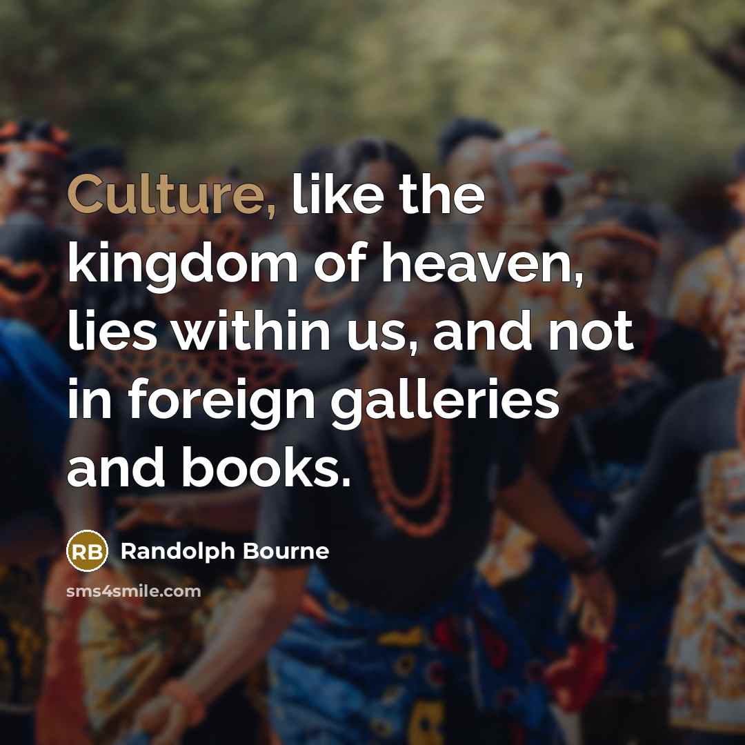 “Culture, like the kingdom of heaven, lies within us, and…” quote by Randolph Bourne