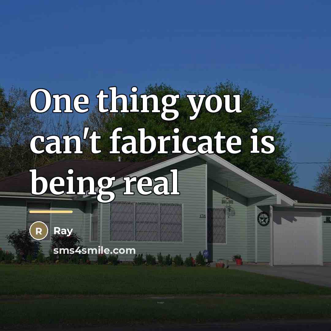 “One thing you can't fabricate is being real…” quote by RAY
