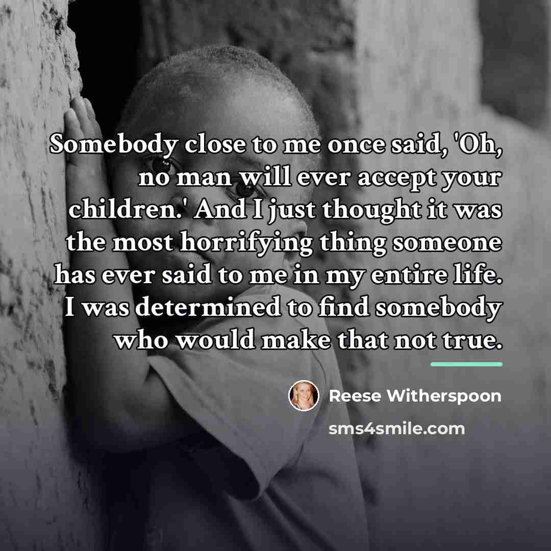 “Somebody close to me once said, 'Oh, no man will…” quote by Reese Witherspoon