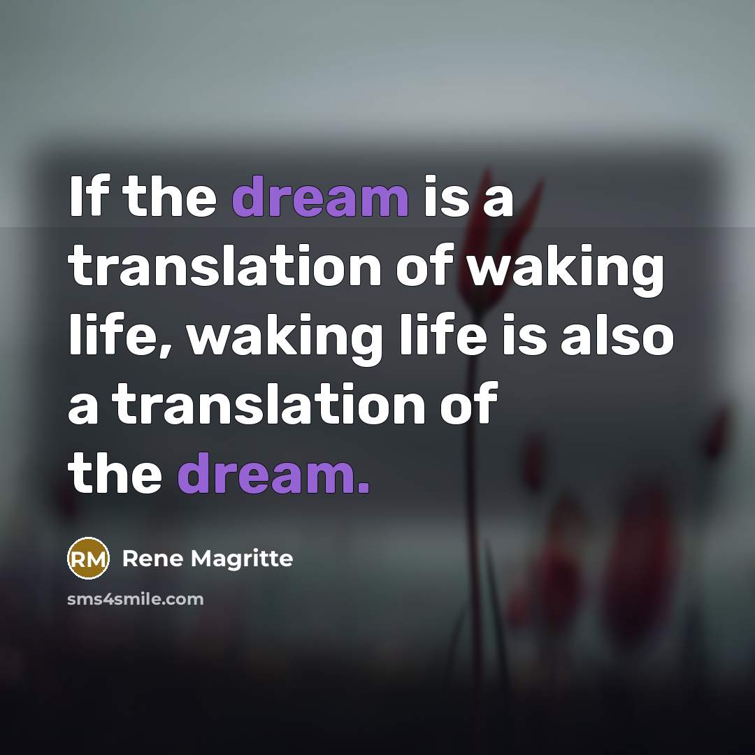 “If the dream is a translation of waking life, waking…” quote by Rene Magritte