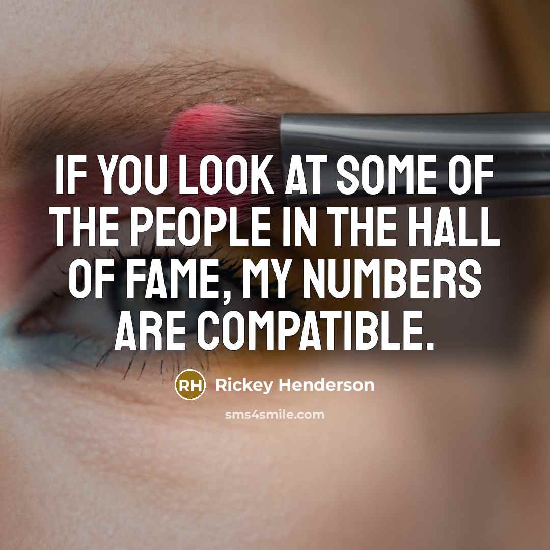 “If you look at some of the people in the…” quote by Rickey Henderson