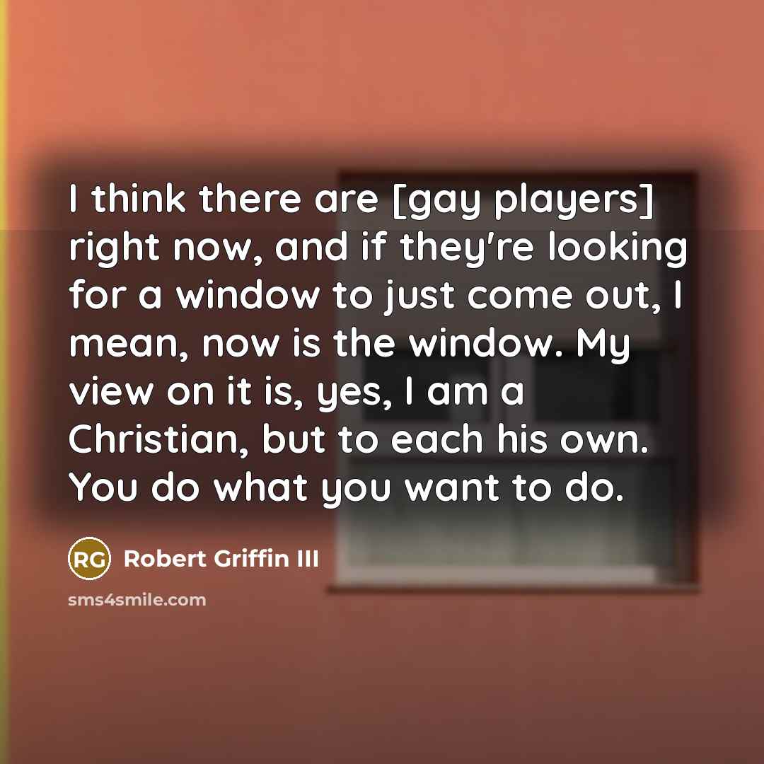 “I think there are [gay players] right now, and if…” quote by Robert Griffin III