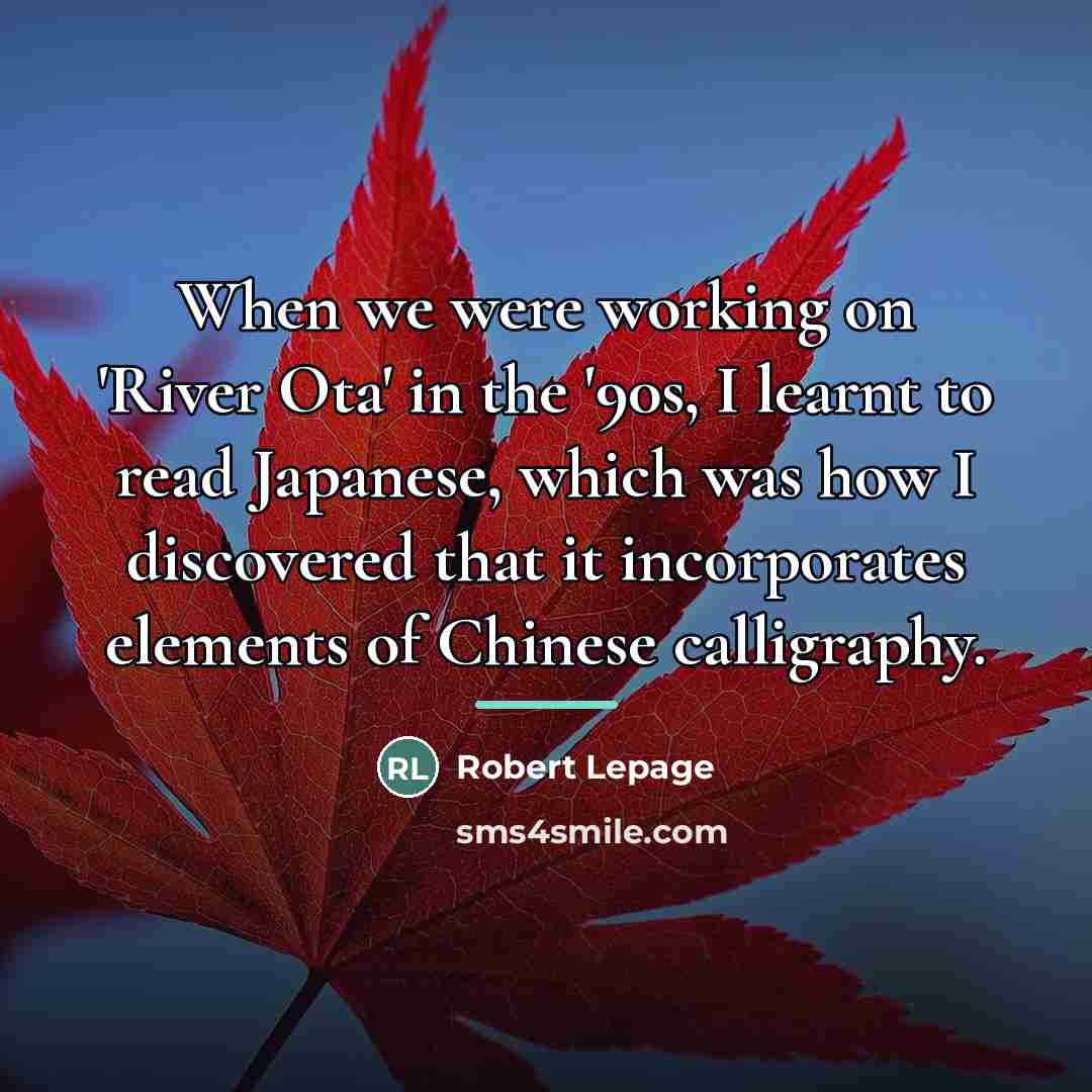 “When we were working on 'River Ota' in the '90s,…” quote by Robert Lepage