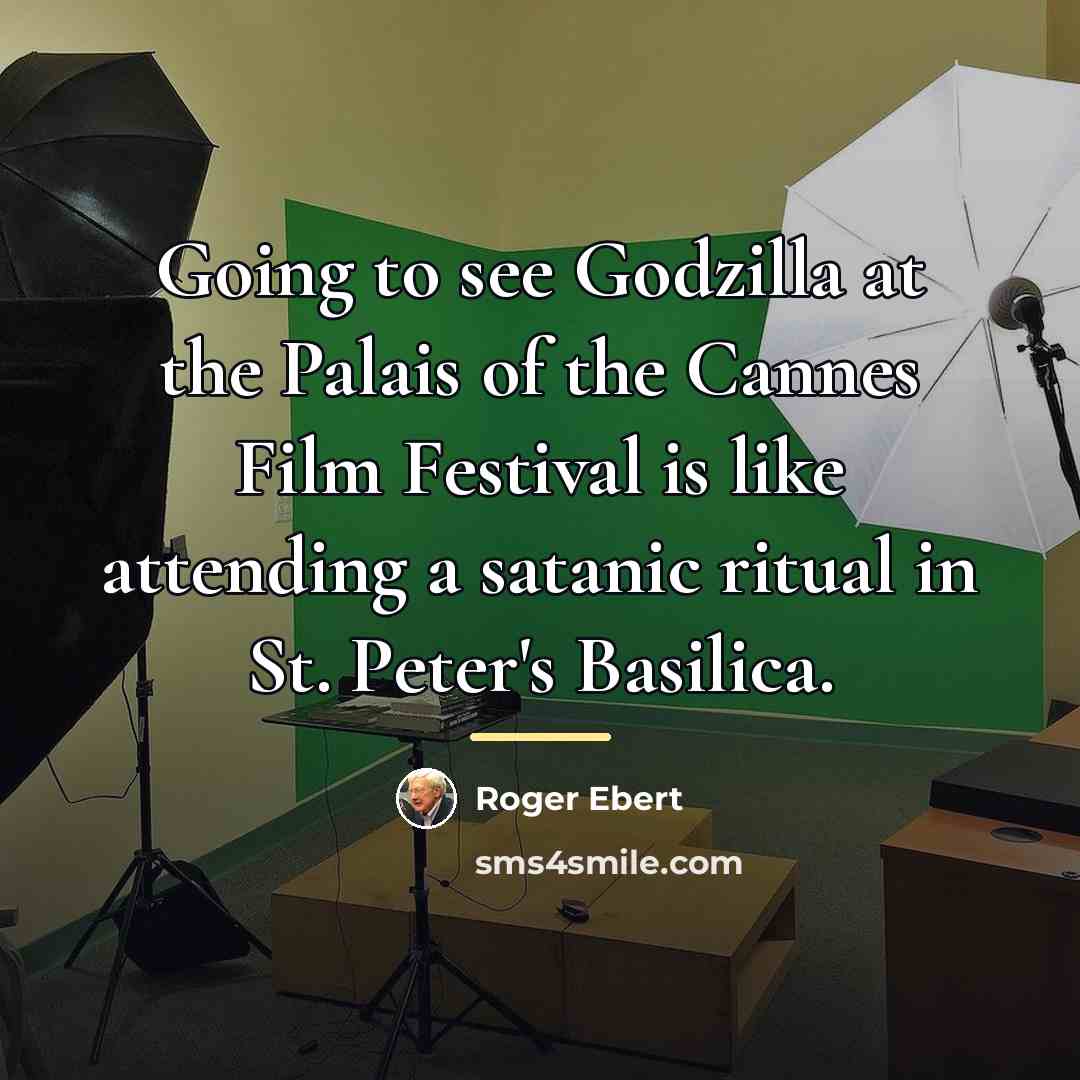 “Going to see Godzilla at the Palais of the Cannes…” quote by Roger Ebert