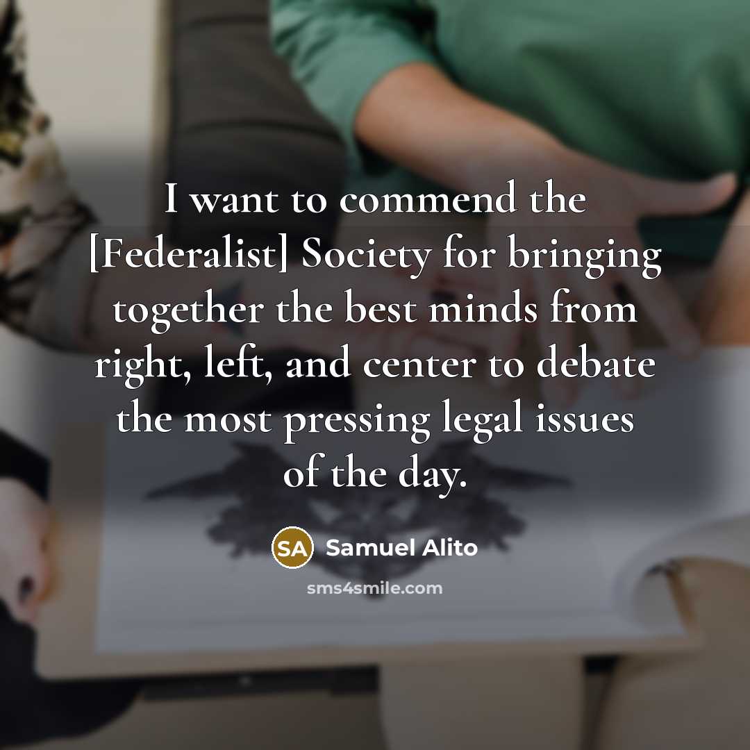 “I want to commend the [Federalist] Society for bringing together…” quote by Samuel Alito