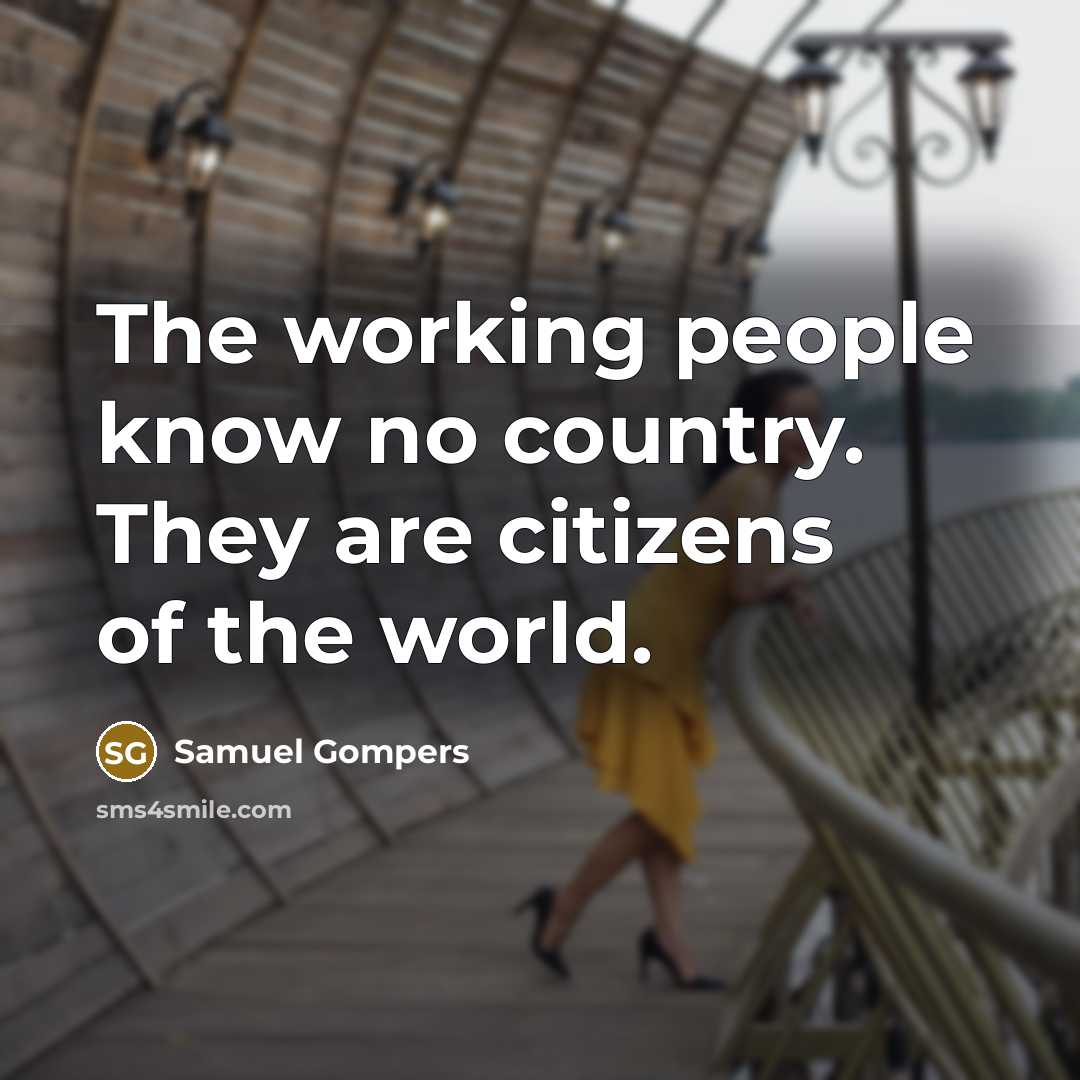 “The working people know no country. They are citizens of…” quote by Samuel Gompers