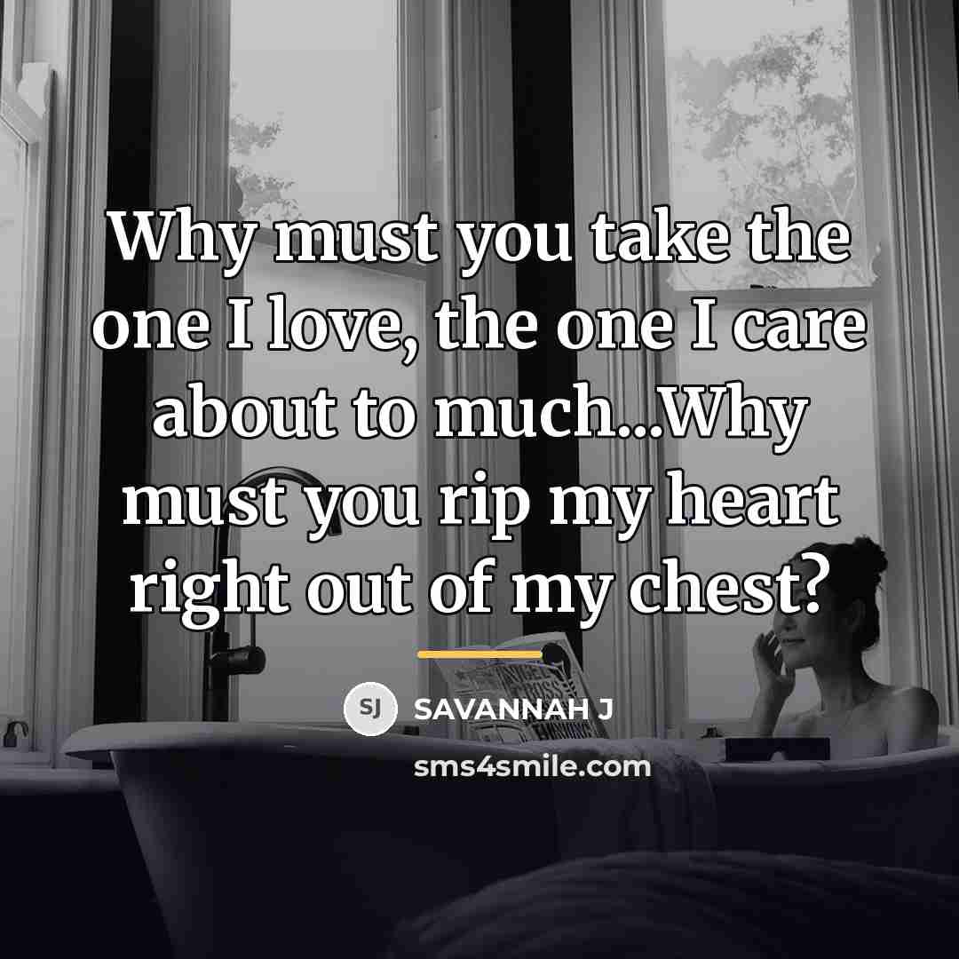 “Why must you take the one I love, the one…” quote by Savannah J