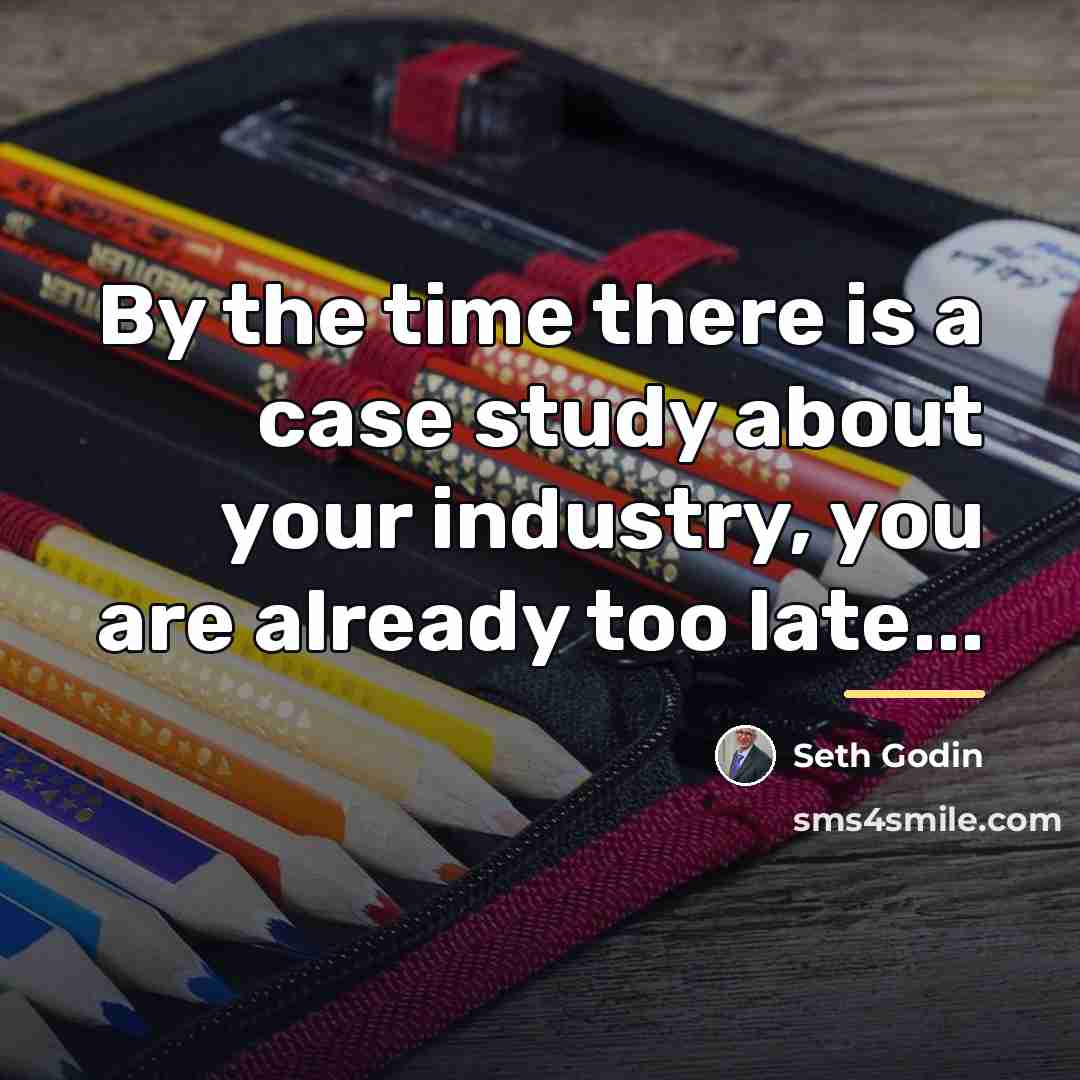 “By the time there is a case study about your…” quote by Seth Godin