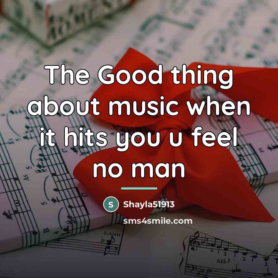 “The Good thing about music when it hits you u…” quote by Shayla51913