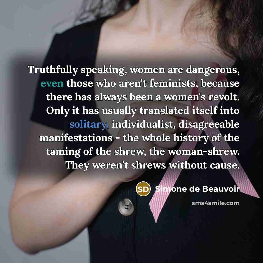 “Truthfully speaking, women are dangerous, even those who aren't feminists,…” quote by Simone de Beauvoir