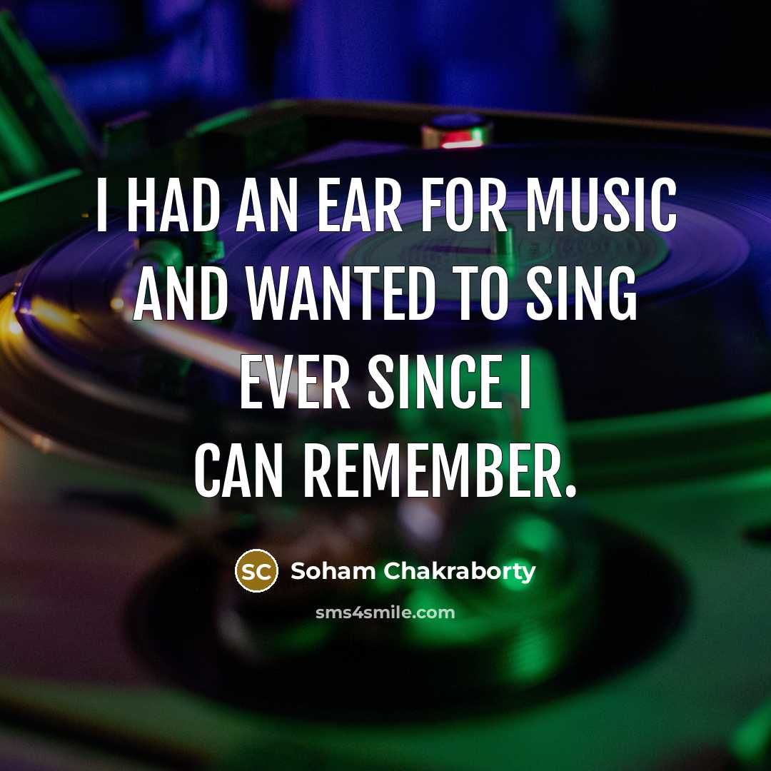 “I had an ear for music and wanted to sing…” quote by Soham Chakraborty