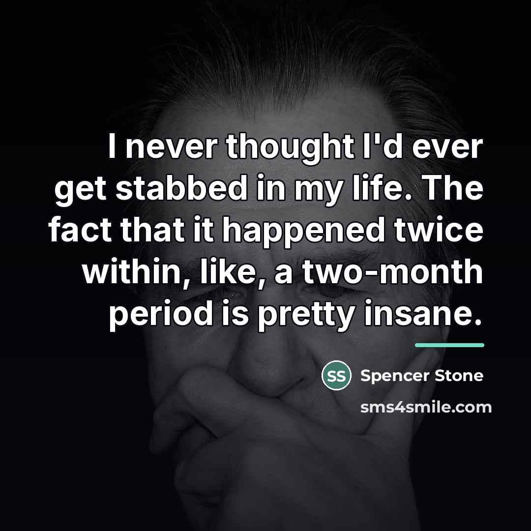“I never thought I'd ever get stabbed in my life.…” quote by Spencer Stone