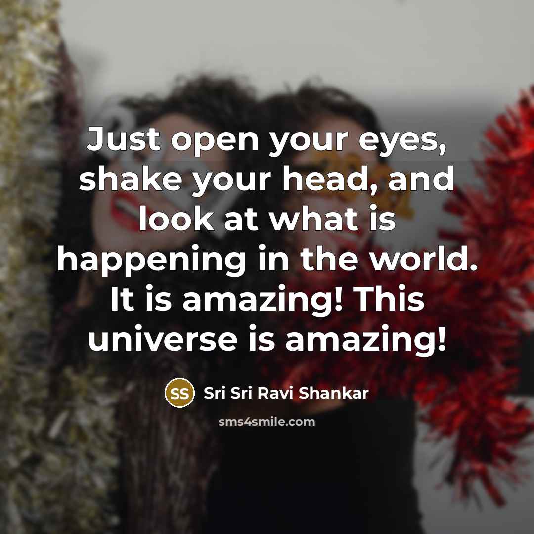 “Just open your eyes, shake your head, and look at…” quote by Sri Sri Ravi Shankar