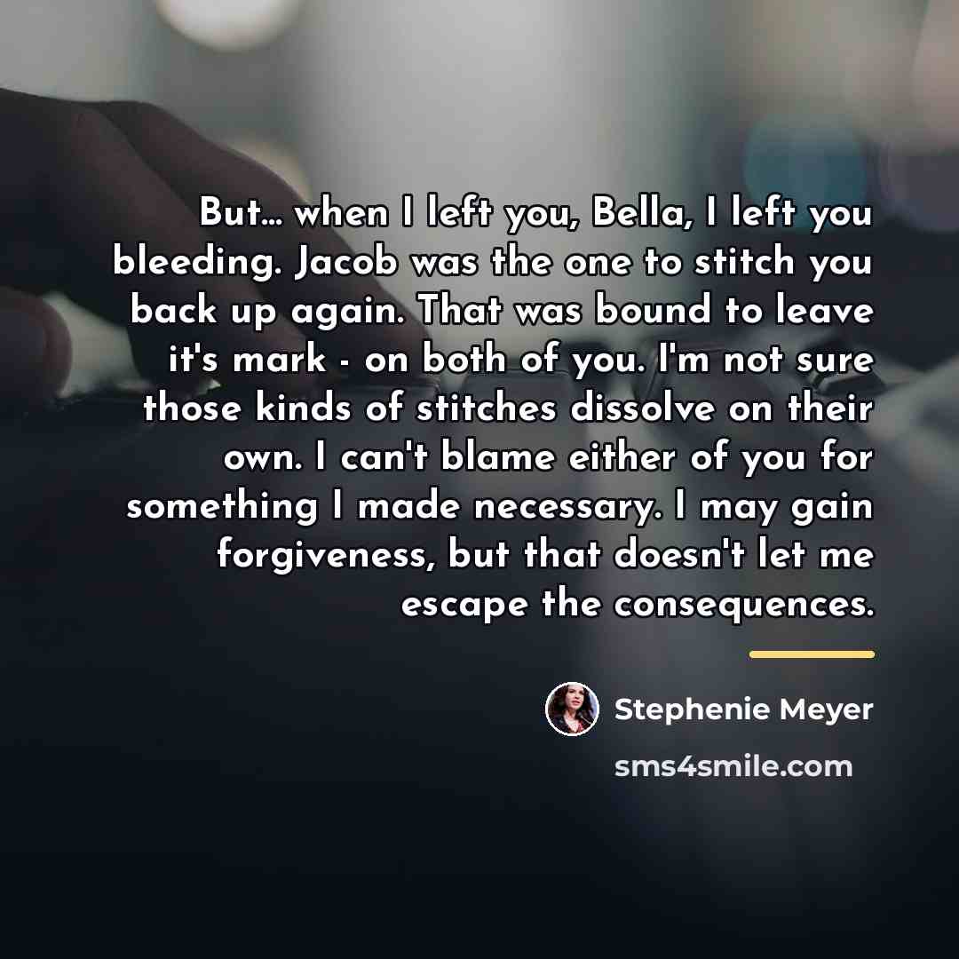 “But... when I left you, Bella, I left you bleeding.…” quote by Stephenie Meyer