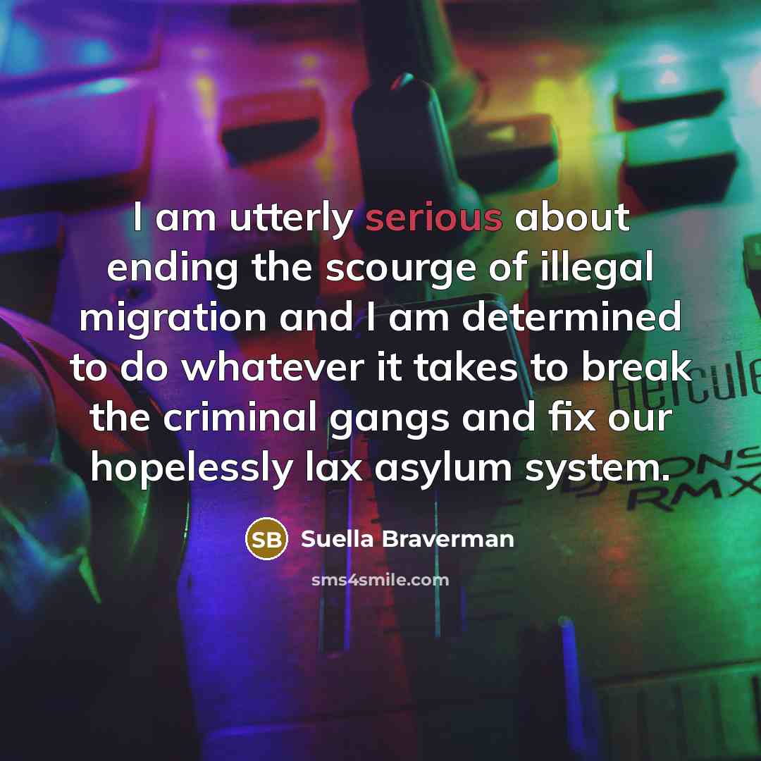 “I am utterly serious about ending the scourge of illegal…” quote by Suella Braverman