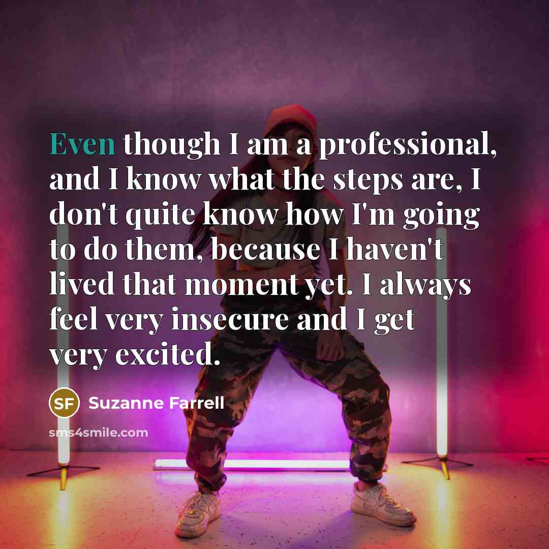 “Even though I am a professional, and I know what…” quote by Suzanne Farrell