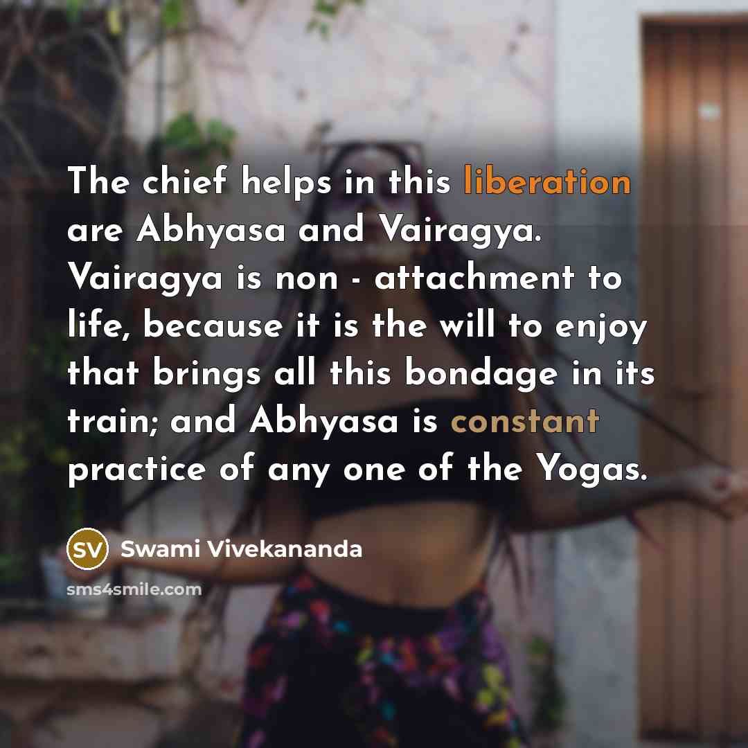 “The chief helps in this liberation are Abhyasa and Vairagya.…” quote by Swami Vivekananda