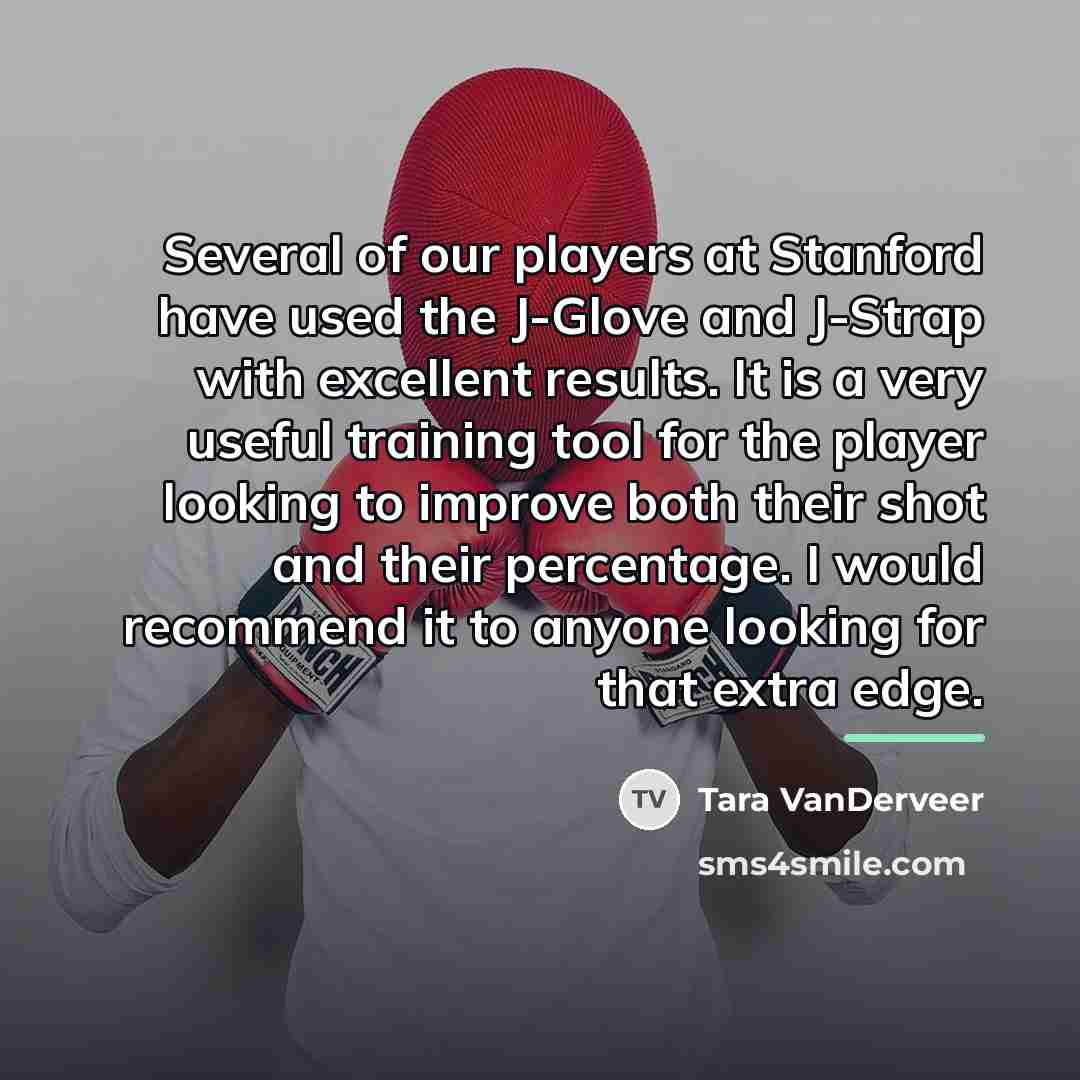 “Several of our players at Stanford have used the J-Glove…” quote by Tara VanDerveer