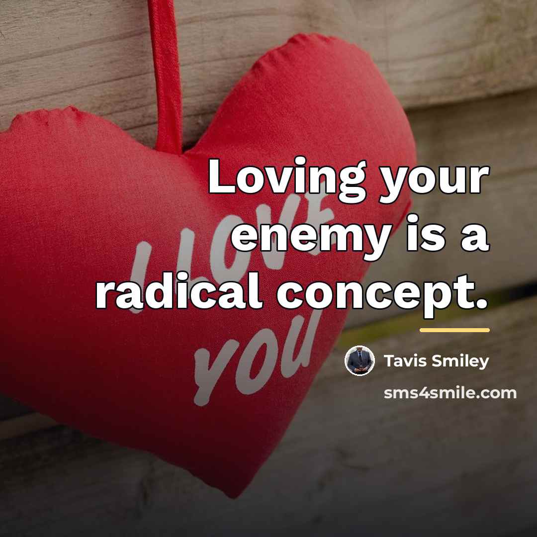 “Loving your enemy is a radical concept.…” quote by Tavis Smiley