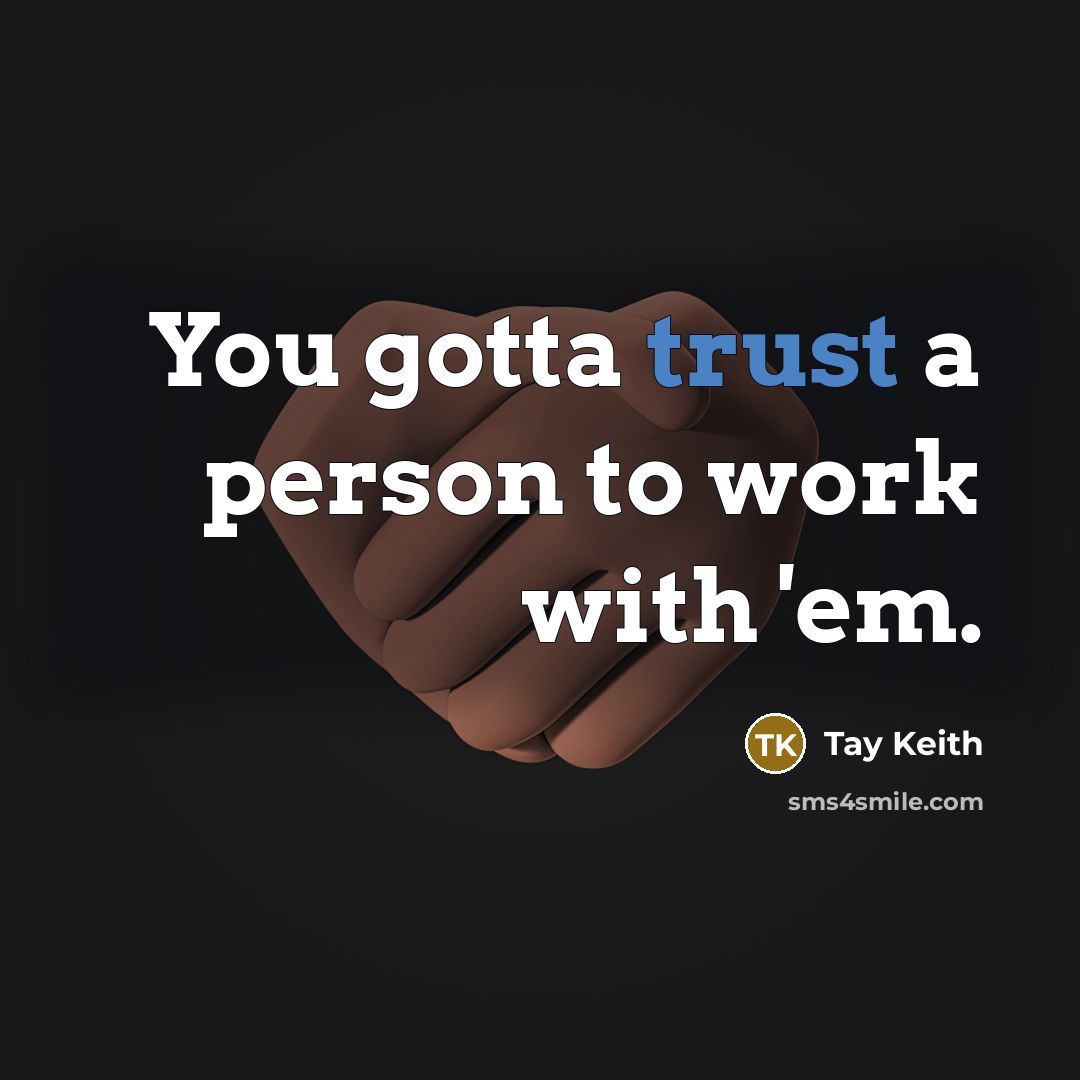 “You gotta trust a person to work with 'em.…” quote by Tay Keith