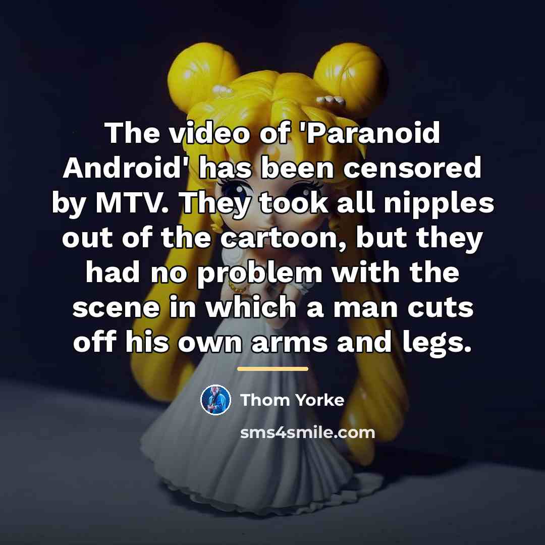 “The video of 'Paranoid Android' has been censored by MTV.…” quote by Thom Yorke