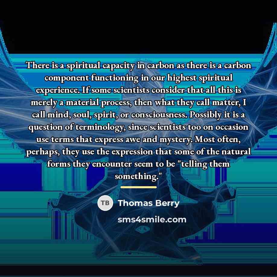 “There is a spiritual capacity in carbon as there is…” quote by Thomas Berry